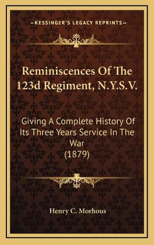 Cover image for Reminiscences of the 123d Regiment, N.Y.S.V.: Giving a Complete History of Its Three Years Service in the War (1879)