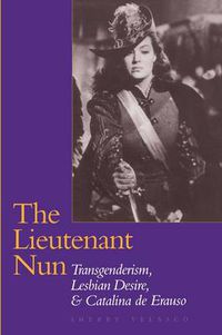 Cover image for The Lieutenant Nun: Transgenderism, Lesbian Desire, and Catalina de Erauso