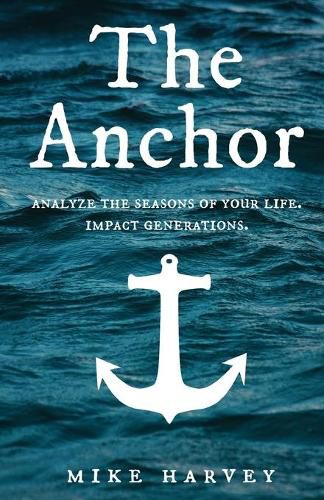 Cover image for The Anchor: Analyze the seasons of your life. Impact generations.