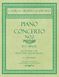 Cover image for Piano Concerto No.2 - In the Key of C Minor - Set to Music for Pianoforte and Orchestra - In 3 Movements: Allegro Monderato, Adagio Molto, Allego Molto