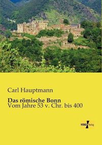 Cover image for Das roemische Bonn: Vom Jahre 53 v. Chr. bis 400