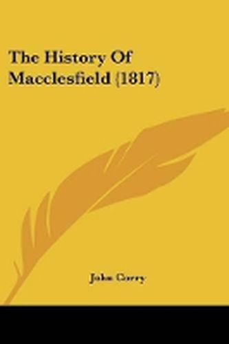 Cover image for The History Of Macclesfield (1817)