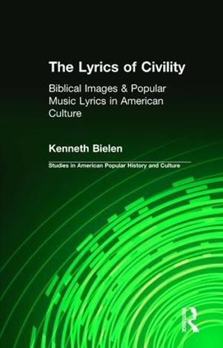 Cover image for The Lyrics of Civility: Biblical Images and Popular Music Lyrics in American Culture