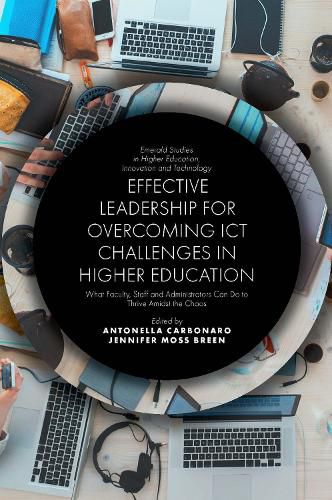 Effective Leadership for Overcoming ICT Challenges in Higher Education: What Faculty, Staff and Administrators Can Do to Thrive Amidst the Chaos