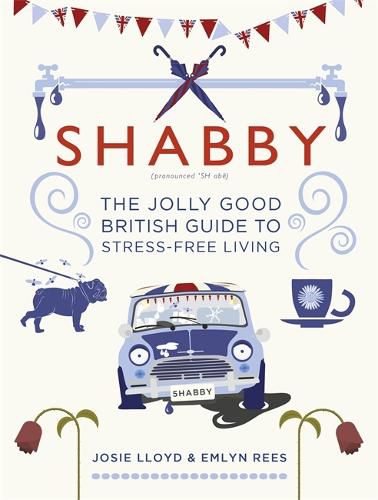 Cover image for Shabby: The Jolly Good British Guide to Stress-free Living