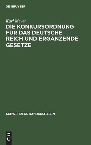 Die Konkursordnung Fur Das Deutsche Reich Und Erganzende Gesetze: Handausgabe Mit Ausfuhrlichen Erlauterung