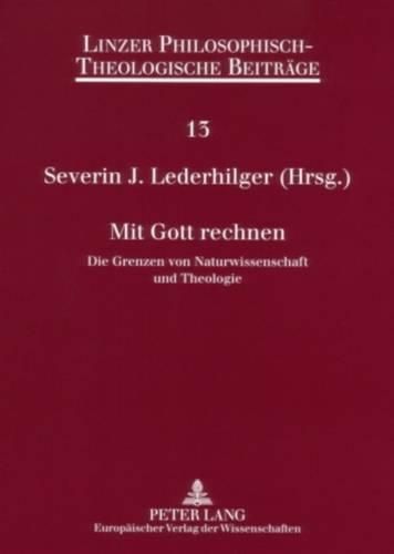 Cover image for Mit Gott Rechnen: Die Grenzen Von Naturwissenschaft Und Theologie- 7. Oekumenische Sommerakademie Kremsmuenster 2005