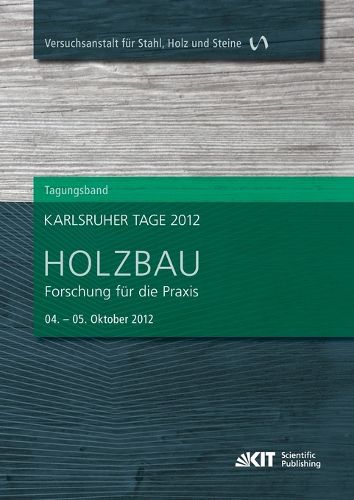 Cover image for Karlsruher Tage 2012 - Holzbau: Forschung fur die Praxis, Karlsruhe, 04. Oktober - 5. Oktober 2012