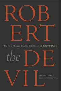 Cover image for Robert the Devil: The First Modern English Translation of Robert le Diable, an Anonymous French Romance of the Thirteenth Century