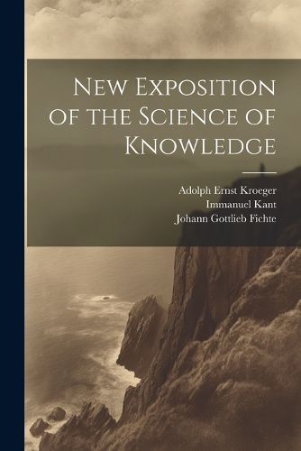 New Exposition of the Science of Knowledge