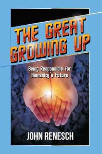 Cover image for Great Growing Up: Being Responsible for  Humanity's Future