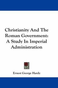 Cover image for Christianity and the Roman Government: A Study in Imperial Administration