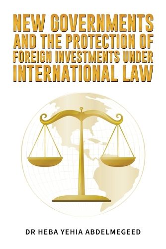 Cover image for New Governments and the Protection of Foreign Investments under International Law