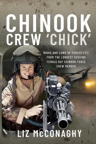 Cover image for Chinook Crew 'Chick': Highs and Lows of Forces Life from the Longest Serving Female RAF Chinook Force Crewmember