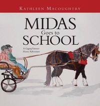 Cover image for Midas Goes to School: A Gypsy Vanner Horse Adventure