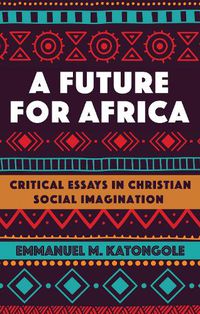 Cover image for A Future for Africa: Critical Essays in Christian Social Imagination