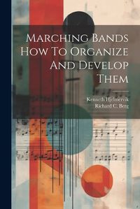 Cover image for Marching Bands How To Organize And Develop Them