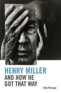 Cover image for Henry Miller and How He Got That Way
