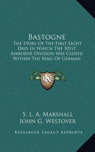 Cover image for Bastogne: The Story of the First Eight Days in Which the 101st Airborne Division Was Closed Within the Ring of German Forces