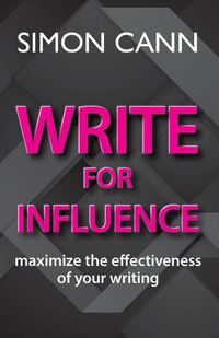 Cover image for Write for Influence: maximize the effectiveness of your writing