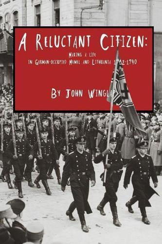 Cover image for A Reluctant Citizen: : Making a life in German-occupied Memel and Lithuania 1932-1940