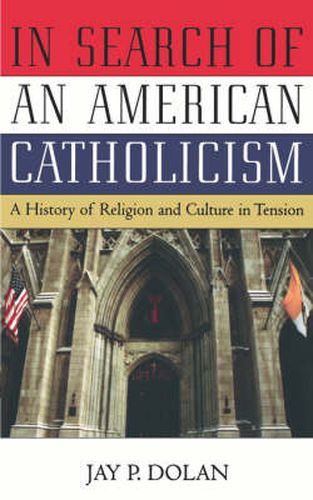 Cover image for In Search of an American Catholicism: A History of Religion and Culture in Tension