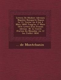 Cover image for Lettres de H L Odore Adress Es Napol on Bonaparte Depuis Le 13. Vent Se an 8 (Ou 4 Mars 1800) Jusqu'au 17 Mars 1814