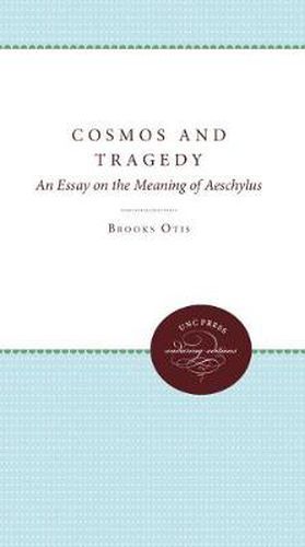 Cover image for Cosmos and Tragedy: An Essay on the Meaning of Aeschylus