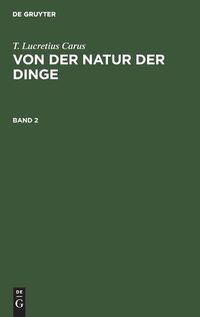 Cover image for T. Lucretius Carus: Von Der Natur Der Dinge. Band 2