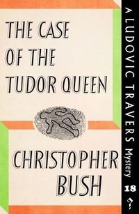 Cover image for The Case of the Tudor Queen: A Ludovic Travers Mystery