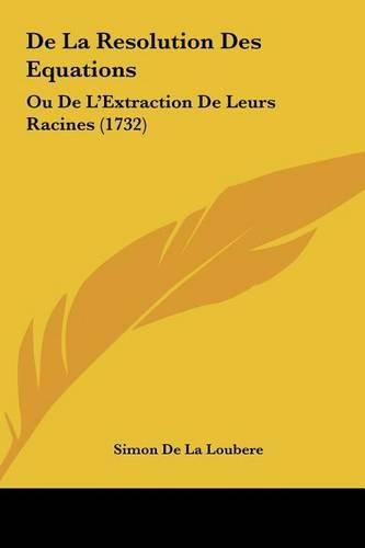 de La Resolution Des Equations: Ou de L'Extraction de Leurs Racines (1732)