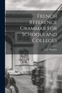 Cover image for French Reference Grammar for Schools and Colleges