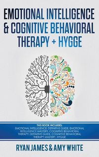 Cover image for Emotional Intelligence and Cognitive Behavioral Therapy + Hygge: 5 Manuscripts - Emotional Intelligence Definitive Guide & Mastery Guide, CBT ... (Emotional Intelligence Series) (Volume 6)