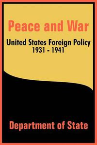 Cover image for Peace and War: United States Foreign Policy 1931-1941