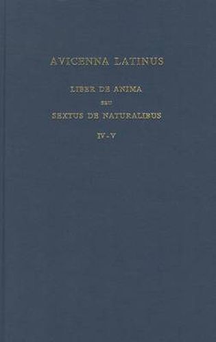 Cover image for Avicenna Latinus. Liber de Anima Seu Sextus de Naturalibus. Edition Critique de la Traduction Latine Medievale. Introduction sur la Doctrine Psychologique D'Avicenne par G. Verbeke. Partes IV-V