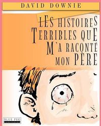 Cover image for Les Histoires Terribles Que M'a Raconte Mon Pere