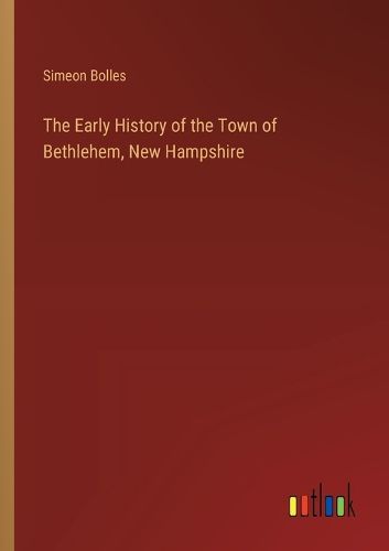 The Early History of the Town of Bethlehem, New Hampshire