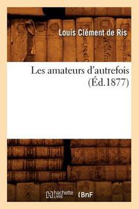 Cover image for Les Amateurs d'Autrefois (Ed.1877)