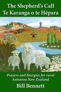 Cover image for The Shepherd's Call - Te Karanga o te Hepara: Prayers and liturgies for rural Aotearoa New Zealand