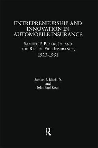 Cover image for Entrepreneurship and Innovation in Automobile Insurance: Samuel P. Black, Jr. and the Rise of Erie Insurance, 1923-1961