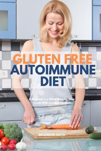 Cover image for Gluten Free Autoimmune Diet: A Beginner's 4-Week Step-by-Step Guide With Curated Recipes