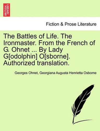 Cover image for The Battles of Life. the Ironmaster. from the French of G. Ohnet ... by Lady G[odolphin] O[sborne]. Authorized Translation.