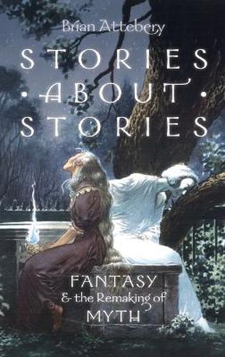 Cover image for Stories about Stories: Fantasy and the Remaking of Myth