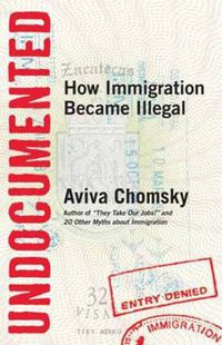 Cover image for Undocumented: How Immigration Became Illegal