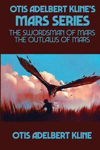 Cover image for Otis Adelbert Kline's Mars Series: The Swordsman of Mars, The Outlaws of Mars