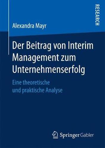 Cover image for Der Beitrag Von Interim Management Zum Unternehmenserfolg: Eine Theoretische Und Praktische Analyse