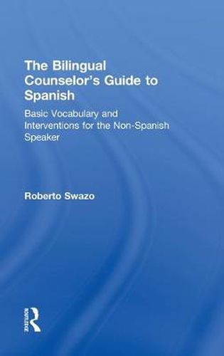 Cover image for The Bilingual Counselor's Guide to Spanish: Basic Vocabulary and Interventions for the Non-Spanish Speaker