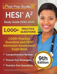 Cover image for HESI A2 Study Guide 2022-2023: 1,000+ Practice Questions and HESI Admission Assessment Exam Review Book [9th Edition]