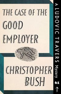 Cover image for The Case of the Good Employer: A Ludovic Travers Mystery