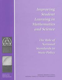 Cover image for Improving Student Learning in Mathematics and Science: The Role of National Standards in State Policy